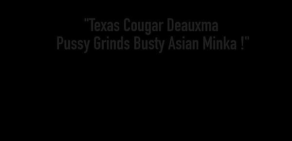  Texas Cougar Deauxma Pussy Grinds Busty Asian Minka !